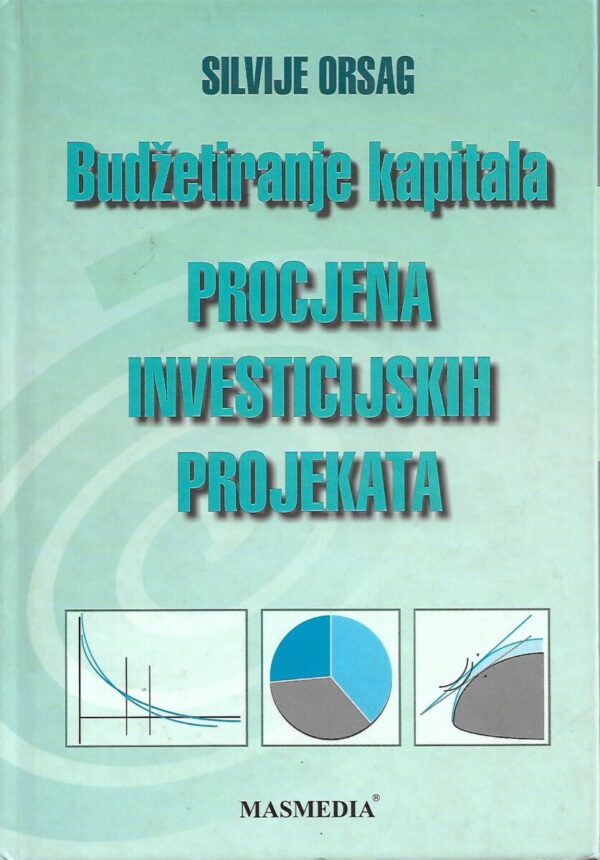silvije orsag: budžetiranje kapitala - procjena investicijskih projekata