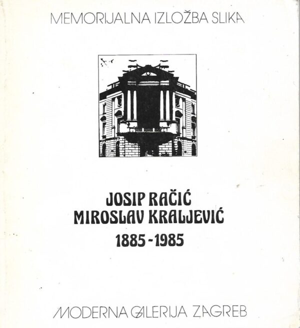 josip račić, miroslav kraljević - memorijalna izložba 1885-1985.