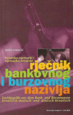 mato karačić: rječnik bankovnog i burzovnog nazivlja hrvatsko-njemački i njemačko-hrvatski