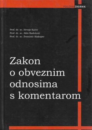 hrvoje kačer, aldo radolović i zvonimir slakoper: zakon o obveznim odnosima s komentarom