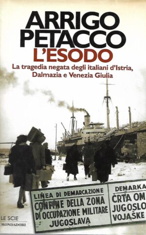 Arrigo Petacco: L'esodo - La tragedia negata degli italiani d'Istria, Dalmazia e Venezia Giulia