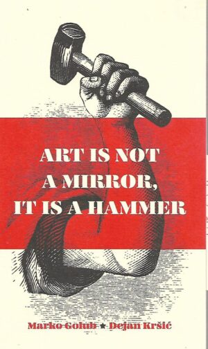 Marko Golub, Dejan Kršić: Art is not a mirror, it is a hammer