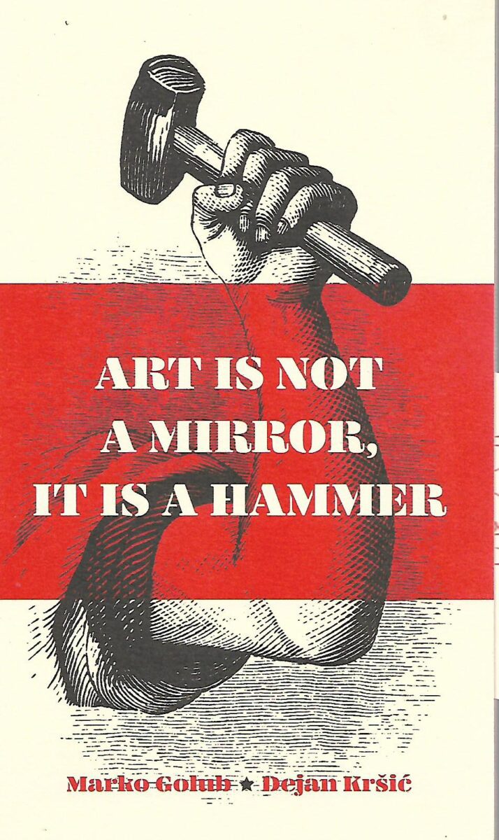 Marko Golub, Dejan Kršić: Art is not a mirror, it is a hammer