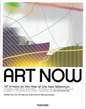 Art Now - 137 artists on the Rise of the New Millennium