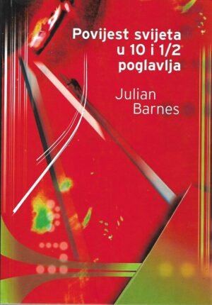 Julian Barnes: Povijest svijeta u 10 i 1/2 poglavlja
