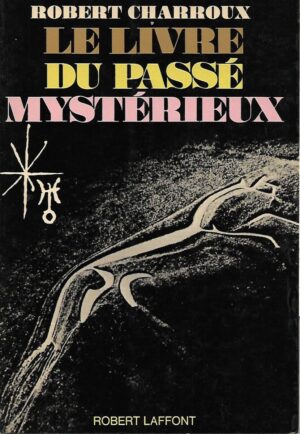 Robert Charroux: Le livre du passe mysterieux