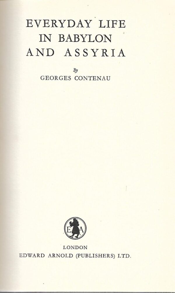 georges contenau: everyday life in babylon and assyria