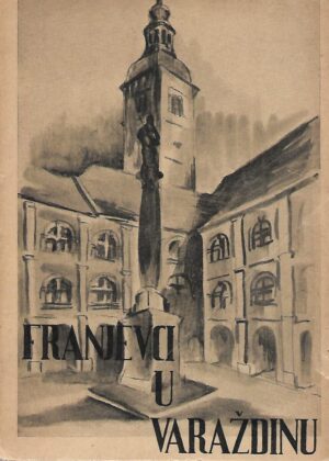 Krešimir Filić: Franjevci u Varaždinu - Poviest franjevačke crkve i samostana - O 700-godišnjici dolazka franjevaca u Varaždin