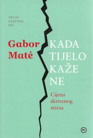 Gabor Mate: Kada tijelo kaže ne - cijena skrivenog stresa