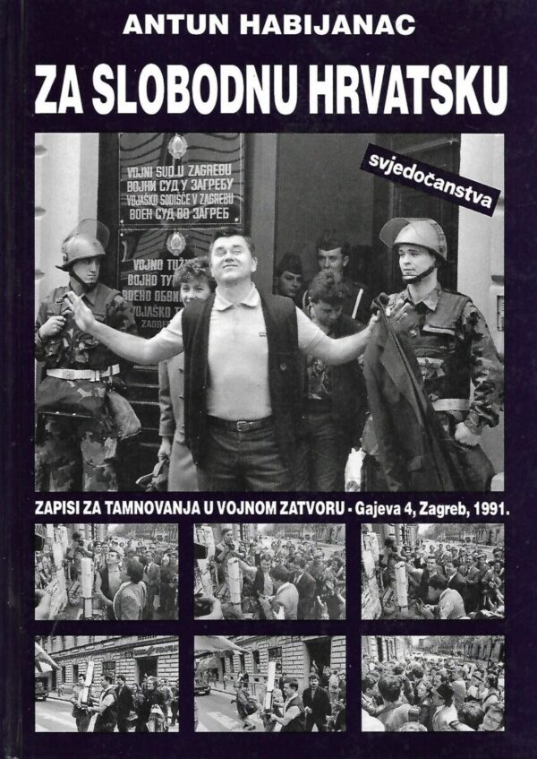 antun habijanac: za slobodnu hrvatsku - zapisi za tamnovanja u vojnom zatvoru - gajeva 4, zagreb, 1991.