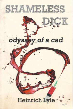 Heinrich Lyle: Shamless Dick - Odyssey of a Cad