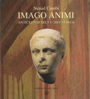 Nenad Cambi: Imago animi - Antički portret u Hrvatskoj