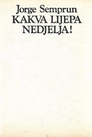 Jorge Semprun: Kakva lijepa nedjelja!