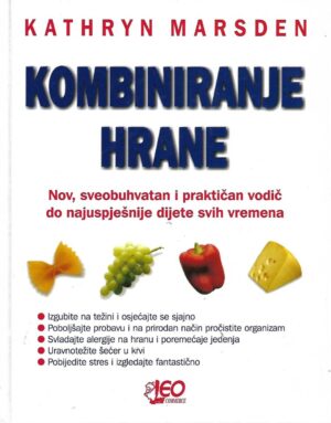 Kathryn Marsden: Kombiniranje hrane - Nov, sveobuhvatan i praktičan vodič do nauspješnije dijete svih vremena