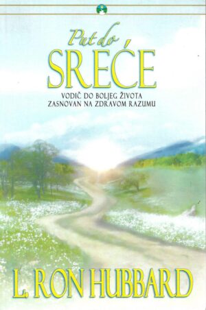 L. Ron Hubbard: Put do sreće - vodič do boljeg života zasnovan na zdravom razumu