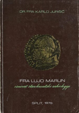 fra Karlo Jurišić: Fra Lujo Marjan - osnivač staroharvatske arheologije