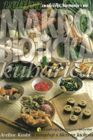 Aveline Kushi u suradnji s Alexom Jackom: Velika makrobiotička kuharica