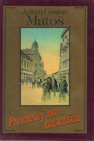 Antun Gustav Matoš: Prometej na raskršću
