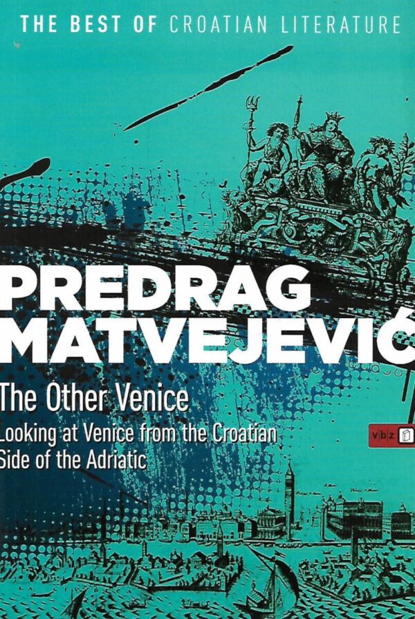 predrag matvejević: the other venice - looking at venice from the croatian side of the adriatic