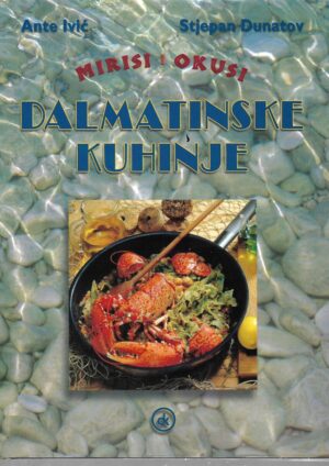 Ante Ivić, Stjepan Dunatov: Mirisi i okusi dalmatinske kuhinje