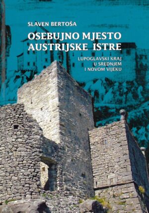 Slaven Bertoša: Osebujno mjesto austrijske Istre - Lupoglavski kraj u srednjem i novom vijeku