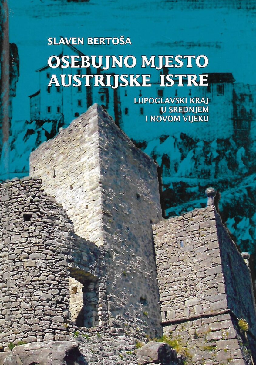 Slaven Bertoša: Osebujno mjesto austrijske Istre - Lupoglavski kraj u srednjem i novom vijeku