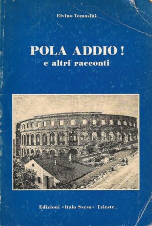 Elvino Tomasini: Pola addio! - e altri racconti
