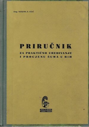 Nikola Eić: Priručnik za praktično uređivanje i procjenu šuma u BiH