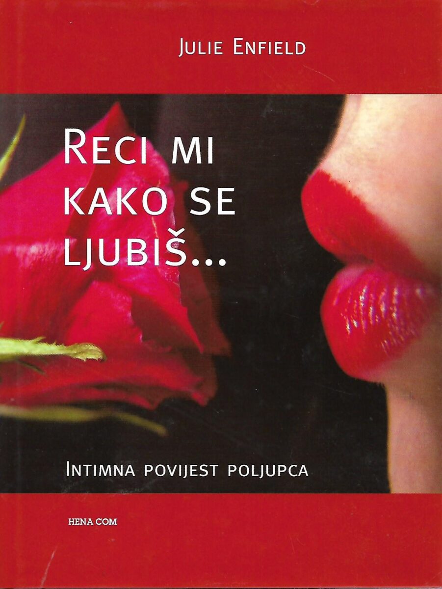 Julie Enfield: Reci mi kako se ljubiš... Intimna povijest poljupca