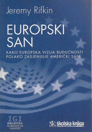 Jeremy Rifkin: Europski san - Kako europska vizija budućnosti polako zasjenjuje američki san