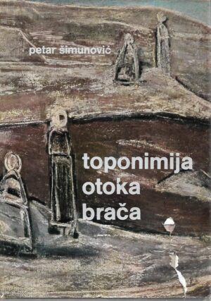 Petar Šimunović: Toponimija otoka Brača