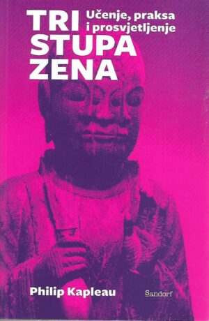 Philip Kapleau: Tri stupa zena - Učenje, praksa i prosvjetljenje