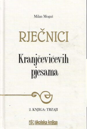 Milan Moguš: Rječnici Kranjčevićevih pjesama - 2. knjiga: Trzaji