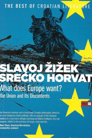 Slavoj Žižek i Srećko Horvat: What Does Europe Want? The Union and its Discontents