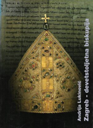 Andrija Lukinović: Zagreb - devetstoljetna biskupija