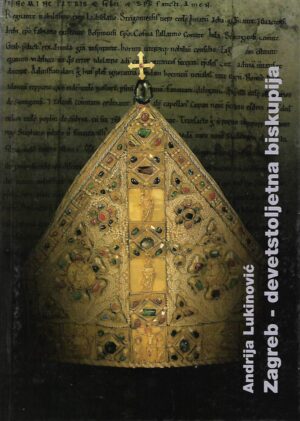 Andrija Lukinović: Zagreb - devetstoljetna biskupija