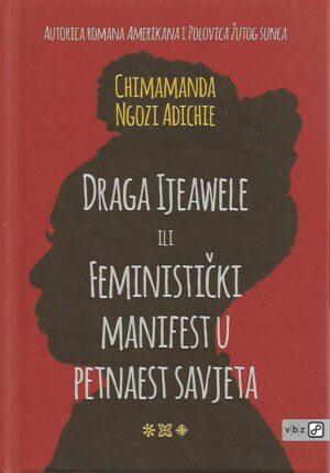 Chimamanda Ngozi Adichie: Draga Ijeawele ili feministički manifest u petnaest savjeta