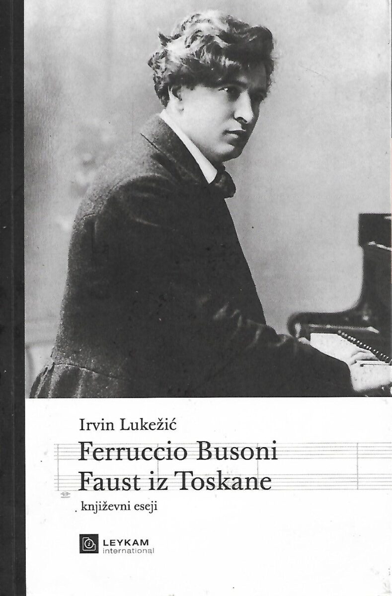 Irvin Lukežić: Ferruccio Busoni, Faust iz Toskane - književni eseji