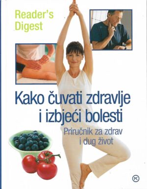 Kako čuvati zdravlje i izbjeći bolesti - Priručnik za zdrav i dug život