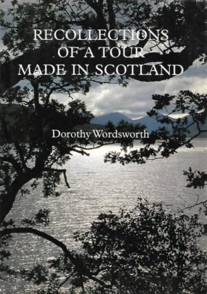 Dorothy Wordsworth: Recollections of a Tour Made in Scotland