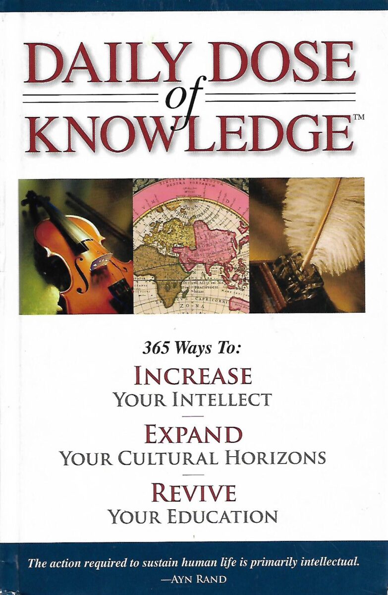 Daily Dose of Knowledge - 365 Ways to: Increase your intellect, expand your cultural horizons, revive your education
