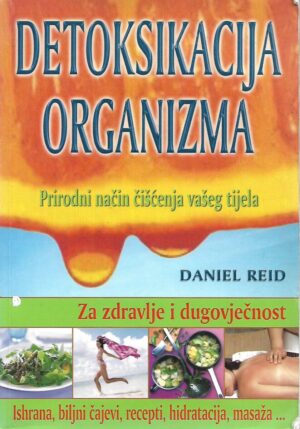 Daniel Reid: Detoksikacija organizma - Prirodni način čišćenja vašeg tijela