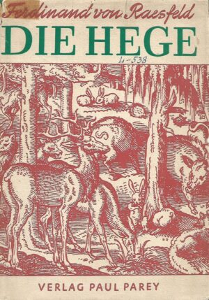 Ferdinand von Raesfeld: Die Hege in der Freien Wildbahn - Ein Lehr und Handbuch