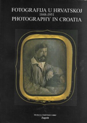 Vladimir Maleković (ur.): Fotografija u Hrvatskoj/Photography in Croatia 1848-1951
