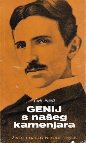 Ćiril Petešić: Genij s našeg kamenjara - Život i djelo Nikole Tesle