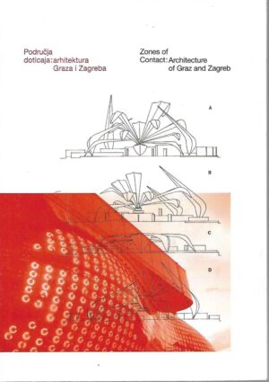 Područja doticaja: arhitektura Graza i Zagreba / Zones of Contact: Architecture of Graz and Zagreb