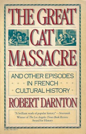 Robert Darnton: The Great Cat Massacre and Other Episodes in French Cultural History