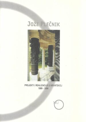 Jože Plečnik: Projekti i realizacije u Hrvatskoj 1909-1956