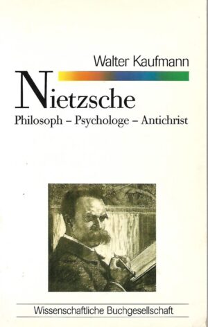 Walter Kaufmann: Nietzsche - Philosoph-Psychologe-Antichrist