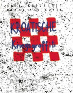 Arif Ključanin, Reana Senjković: Croatian War Graffiti